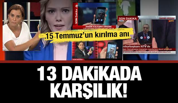 15 Temmuz’un kırılma anı... 13 dakikada karşılık! 4 yayına bağlandı