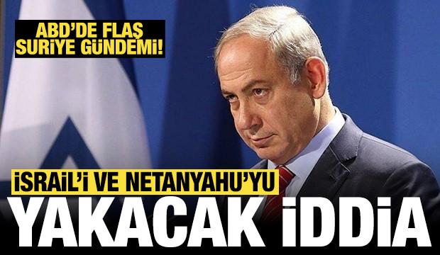 ABD'de flaş Suriye gündemi: Netanyahu'yu yakacak iddia!