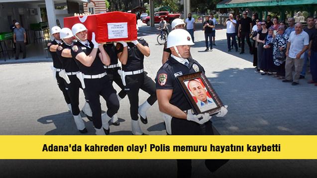 Adana'da kahreden olay! Polis memuru hayatını kaybetti 