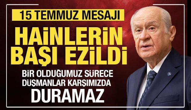 Bahçeli'den 15 Temmuz mesajı: Hainlerin başı ezildi!