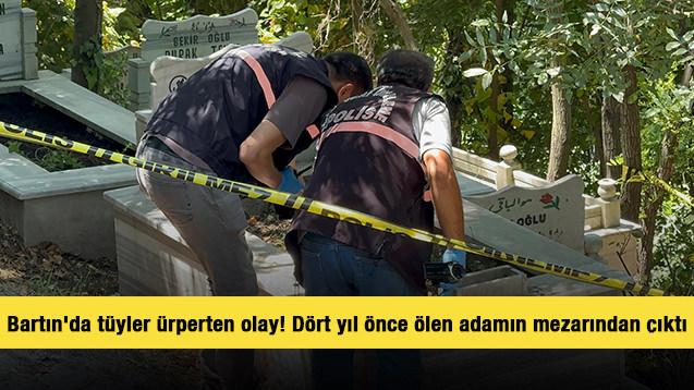 Bartın'da tüyler ürperten olay! Dört yıl önce ölen adamın mezarından çıktı