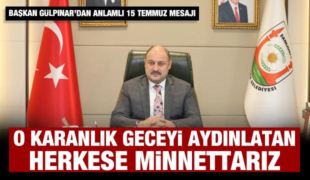 Başkan Gülpınar’dan 15 Temmuz Demokrasi ve Millî Birlik Günü kutlama mesajı