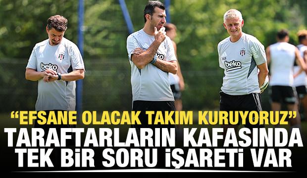 Beşiktaş efsane olacak takım kuruyor! Taraftarların kafasında tek bir soru işareti var