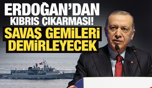Cumhurbaşkanı Erdoğan'dan Kıbrıs çıkarması! Savaş gemileri demirleyecek