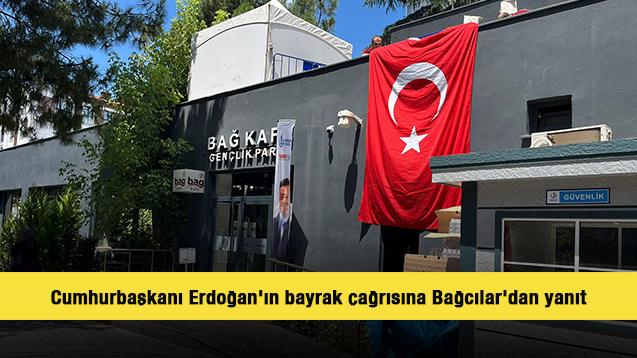 Cumhurbaşkanı Erdoğan'ın bayrak çağrısına Bağcılar'dan yanıt
