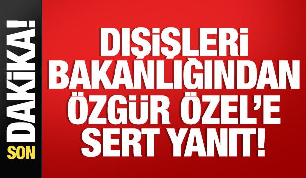 Dışişleri Bakanlığından Özgür Özel'e sert yanıt: Filistin davasına gölge düşürmeyin!