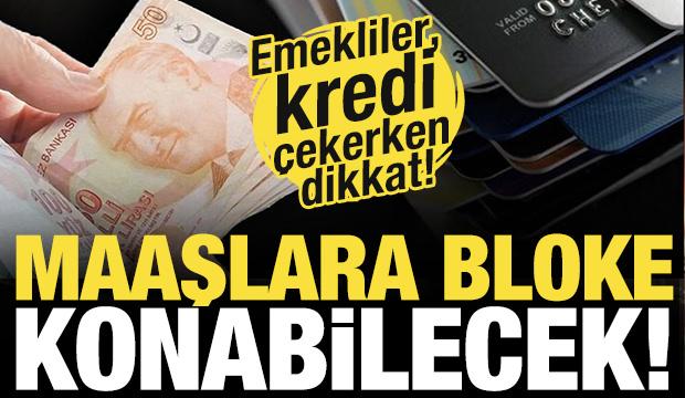 Emekliler, kredi çekerken dikkat! Maaşlara bloke konabilecek!