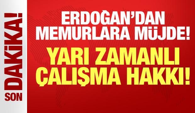 Erdoğan'dan memurlara müjde: Yarı zamanlı çalışma hakkı geliyor