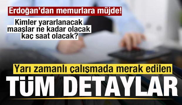 Erdoğan'dan memurlara müjde! Yarı zamanlı çalışma nasıl olacak? Tüm merak edilen detaylar