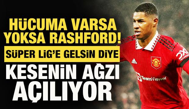 Hücuma varsa yoksa Rashford! Süper Lig'e gelsin diye kesenin ağzı açılıyor