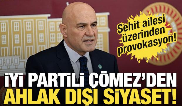 İYİ Partili Turhan Çömez'den alçak siyaset! Şehit ailesi üzerinden provokasyon