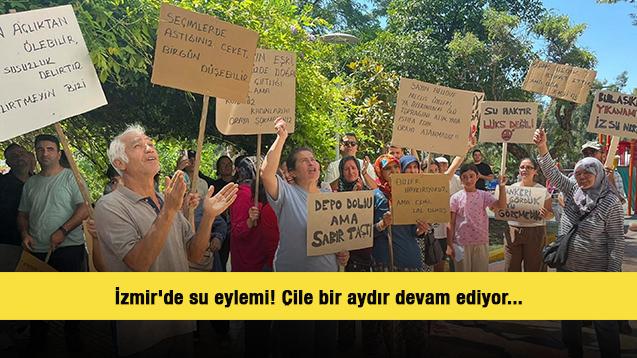 İzmir'de su eylemi! Çile bir aydır devam ediyor...