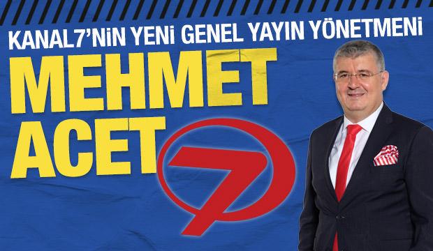 Kanal7’nin yeni Genel Yayın Yönetmeni Mehmet Acet