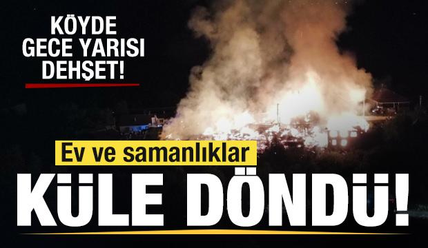 Köyde gece yarısı dehşet! Ev ve samanlıklar küle döndü
