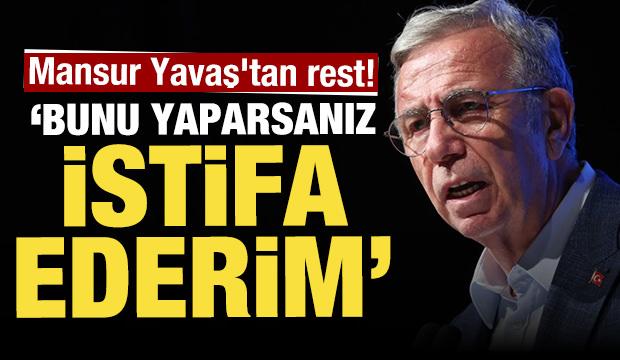 Mansur Yavaş'tan rest! "Bunu yaparsanız istifa ederim"