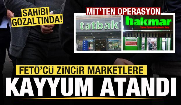 MİT'ten operasyon! HAKMAR ve TATBAK zincir marketlere kayyum atandı!