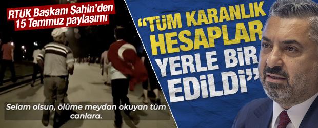 RTÜK Başkanı Şahin’den 15 Temmuz paylaşımı: ‘Tüm karanlık hesaplar yerle bir edildi’