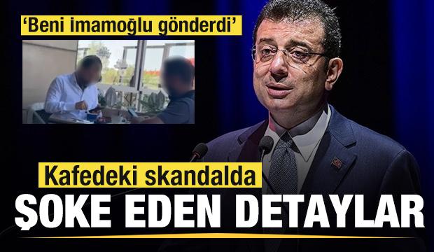 Kafedeki pazarlıkta şoke eden detaylar ortaya çıktı: Beni Ekrem İmamoğlu gönderdi