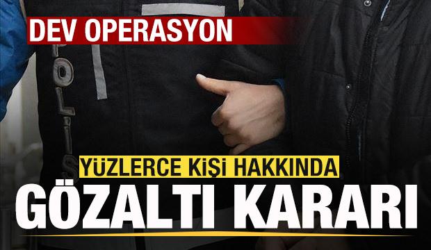 Son dakika: Dev operasyon! Yüzlerce kişi hakkında gözaltı kararı