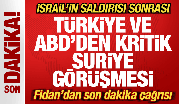 Son dakika: İsrail'in saldırı sonrası Türkiye ve ABD'den kritik Suriye adımı! Flaş çağrı