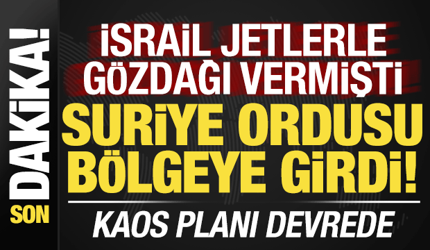Son dakika: Kaos planını devreye soktular! Suriye ordusu girdi, İsrail'den açıklama var