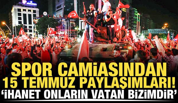 Spor camiasından 15 Temmuz paylaşımları! 'İhanet onların vatan bizimdir'