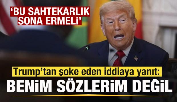 Trump'tan şoke eden iddiaya sert yanıt: Benim sözlerim değil! Sahtekarlık son bulmalı