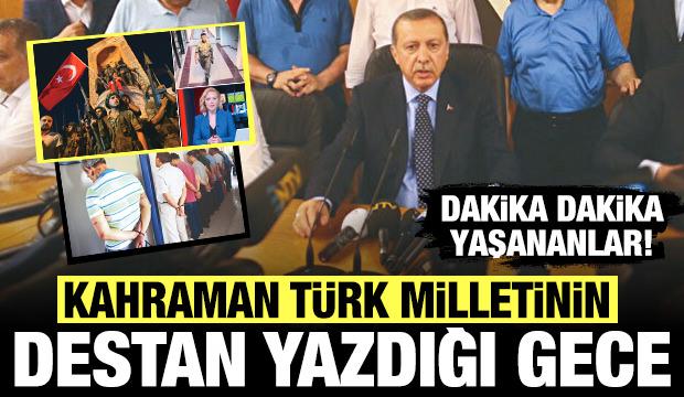 Türk milletinin destan yazdığı gece: 15 Temmuz'da dakika dakika neler oldu?