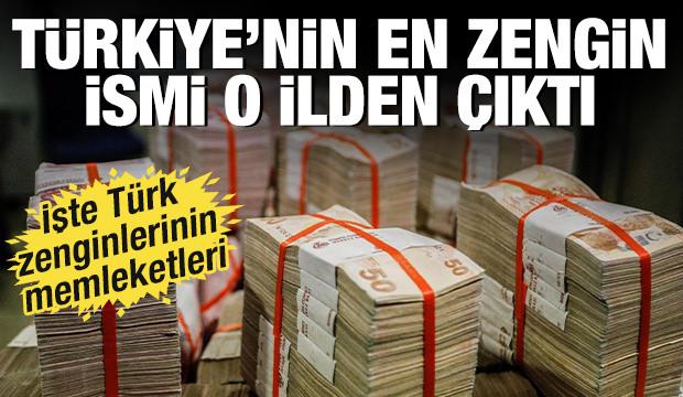 Türkiye'nin en zengin isim o ilden çıktı! İşte tek tek memleketleri