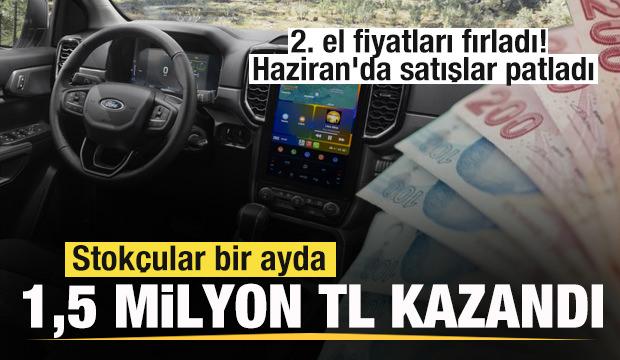 2. el fiyatları fırladı! Haziran'da satışlar patladı Stokçular bir ayda 1,5 milyon kazandı
