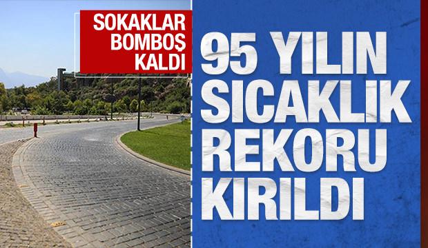 95 yılın sıcaklık rekoru kırıldı, sokaklar bomboş kaldı