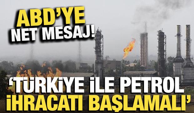 ABD’ye net mesaj: "Irak-Türkiye petrol ihracatı başlamalı"