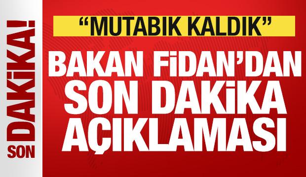Bakan Fidan'dan son dakika açıklaması: Mutabık kaldık