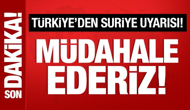 Bakan Fidan'dan Suriye uyarısı: Müdahale ederiz!