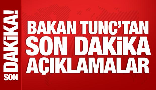 Bakan Tunç'tan önemli açıklamalar