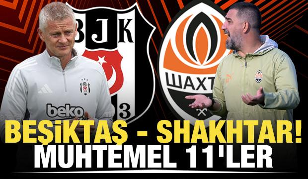 Beşiktaş - Shakhtar! Muhtemel 11'ler