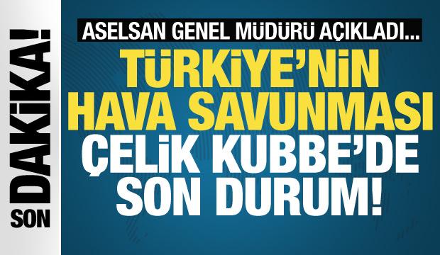 Çelik Kubbe'de son durum! ASELSAN Genel Müdürü açıkladı