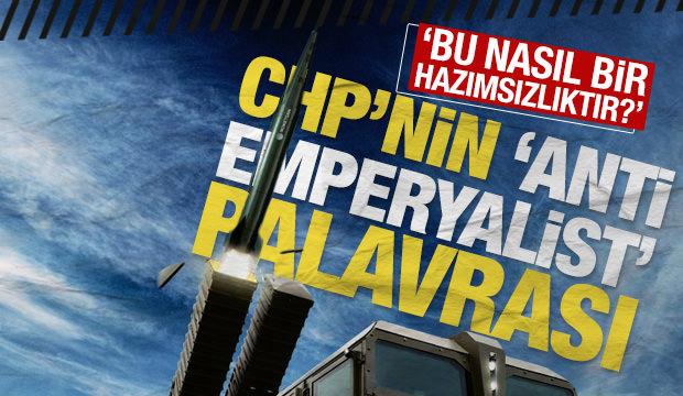 CHP'nin ‘anti-emperyalist’ palavrası: ‘Bu nasıl bir hazımsızlıktır?’