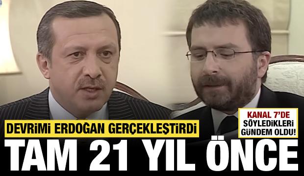 Devrimi Erdoğan gerçekleştirdi: 21 yıl önce Kanal 7'de söyledikleri gündem oldu!
