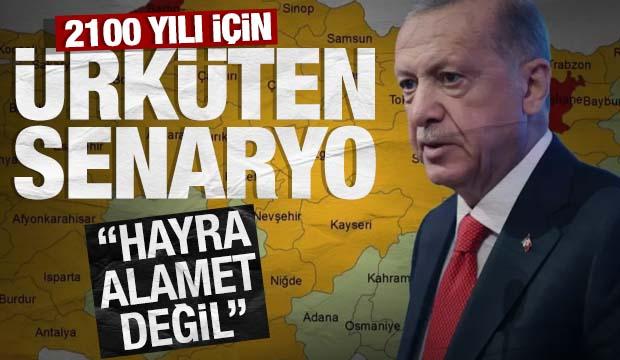 Erdoğan, 'hayra alamet değil' demişti: 2100 yılı için ürküten senaryo