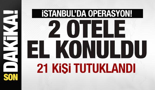 İstanbul'da operasyon! 2 otele el konuldu