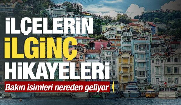 İstanbul'un tarihi! İlçelerinin isimlerini buradan alıyor...