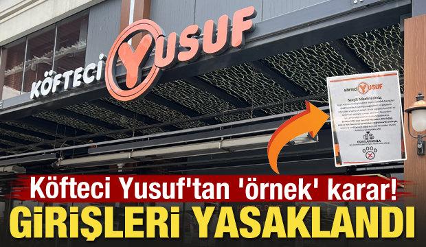 Köfteci Yusuf'tan 'örnek' karar! Girişleri yasaklandı