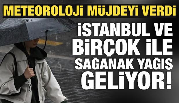 Meteoroloji müjdeyi verdi: İstanbul ve birçok ile sağanak yağış geliyor!