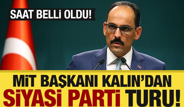 MİT Başkanı Kalın, siyasi parti turuna başladı!