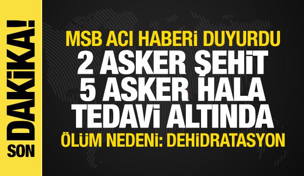 MSB açıkladı! 2 asker şehit oldu! Ölüm nedeni: Dehidratasyon
