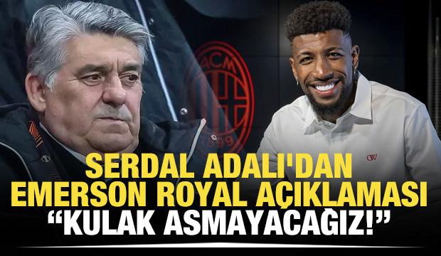 Serdal Adalı'dan Emerson Royal açıklaması: Kulak asmayacağız!