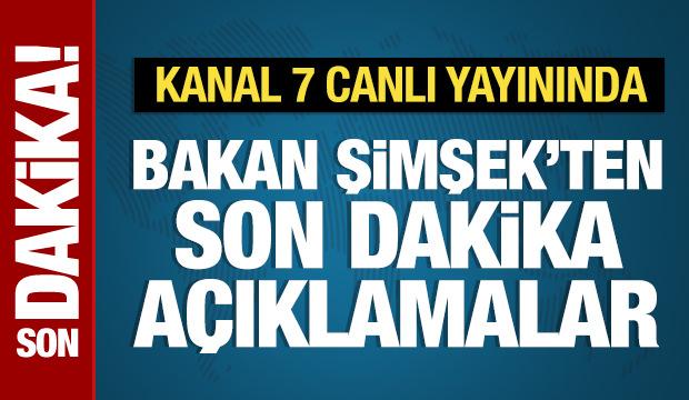 Son Dakika: Bakan Şimşek'ten Kanal 7 canlı yayınında önemli açıklamalar
