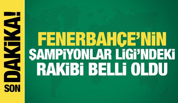 Son dakika haberi: Fenerbahçe'nin Şampiyonlar Ligi'ndeki rakibi belli oldu