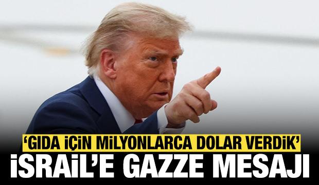 Trump'tan İsrail'e Gazze mesajı: ABD gıda için milyonlarca dolar verdi